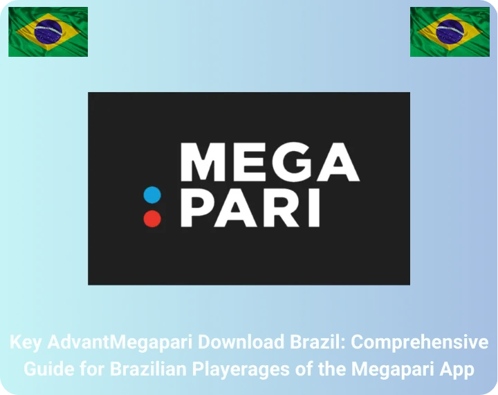 Megapari Download Brazil: Comprehensive Guide for Brazilian Players